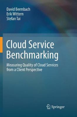 Cloud Service Benchmarking: Measuring Quality of Cloud Services from a Client Perspective Softcover reprint of the original 1st ed. 2017