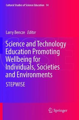 Science and Technology Education Promoting Wellbeing for Individuals,  Societies and Environments: STEPWISE Softcover reprint of the original 1st ed. 2017