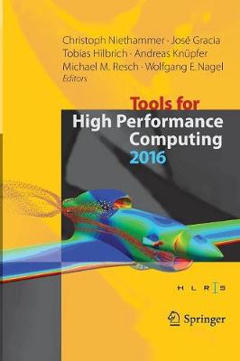 Tools for High Performance Computing 2016: Proceedings of the 10th International Workshop on Parallel Tools for High  Performance Computing, October 2016, Stuttgart, Germany Softcover reprint of the original 1st ed. 2017