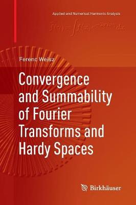 Convergence and Summability of Fourier Transforms and Hardy Spaces Softcover reprint of the original 1st ed. 2017