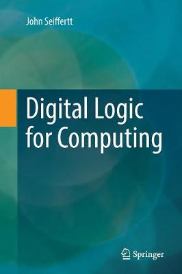 Digital Logic for Computing Softcover reprint of the original 1st ed. 2017