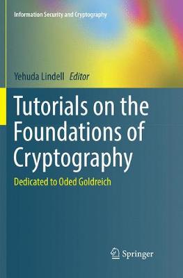 Tutorials on the Foundations of Cryptography: Dedicated to Oded Goldreich Softcover reprint of the original 1st ed. 2017