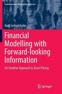 Financial Modelling with Forward-looking Information: An Intuitive Approach to Asset Pricing Softcover reprint of the original 1st ed. 2017