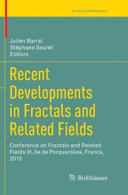 Recent Developments in Fractals and Related Fields: Conference on Fractals and Related Fields III, île de Porquerolles, France,  2015 Softcover reprint of the original 1st ed. 2017