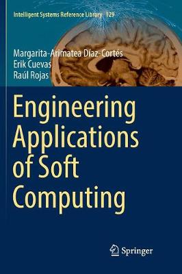 Engineering Applications of Soft Computing Softcover reprint of the original 1st ed. 2017