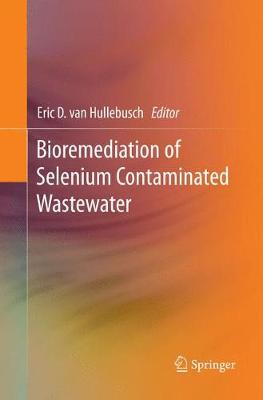 Bioremediation of Selenium Contaminated Wastewater Softcover reprint of the original 1st ed. 2017
