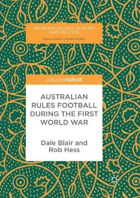 Australian Rules Football During the First World War Softcover reprint of the original 1st ed. 2017