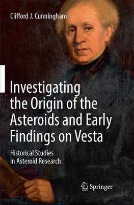 Investigating the Origin of the Asteroids and Early Findings on Vesta: Historical Studies in Asteroid Research Softcover reprint of the original 1st ed. 2017