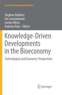 Knowledge-Driven Developments in the Bioeconomy: Technological and Economic Perspectives Softcover reprint of the original 1st ed. 2017