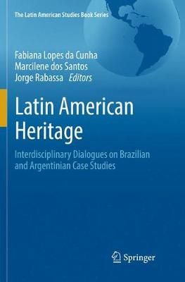 Latin American Heritage: Interdisciplinary Dialogues on Brazilian and Argentinian Case Studies Softcover reprint of the original 1st ed. 2018