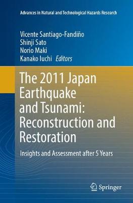 2011 Japan Earthquake and Tsunami: Reconstruction and Restoration: Insights and Assessment after 5 Years Softcover reprint of the original 1st ed. 2018