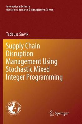 Supply Chain Disruption Management Using Stochastic Mixed Integer Programming Softcover reprint of the original 1st ed. 2018