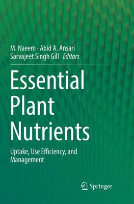 Essential Plant Nutrients: Uptake, Use Efficiency, and Management Softcover reprint of the original 1st ed. 2017