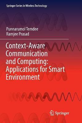 Context-Aware Communication and Computing: Applications for Smart Environment Softcover reprint of the original 1st ed. 2018
