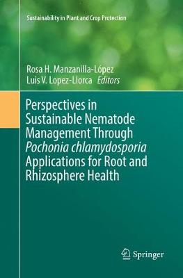 Perspectives in Sustainable Nematode Management Through Pochonia  chlamydosporia Applications for Root and Rhizosphere Health Softcover Reprint of the Original 1st 2017 ed.