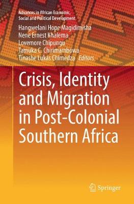 Crisis, Identity and Migration in Post-Colonial Southern Africa Softcover reprint of the original 1st ed. 2018