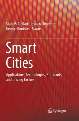 Smart Cities: Applications, Technologies, Standards, and Driving Factors Softcover reprint of the original 1st ed. 2018