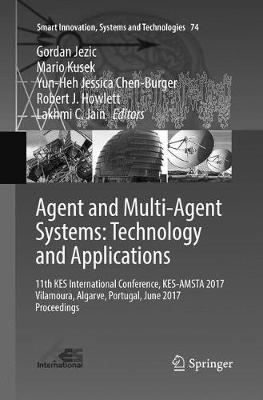 Agent and Multi-Agent Systems: Technology and Applications: 11th KES International Conference, KES-AMSTA 2017 Vilamoura, Algarve,  Portugal, June 2017 Proceedings Softcover reprint of the original 1st ed. 2017