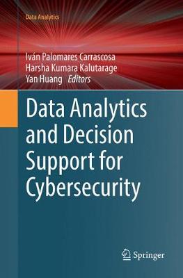 Data Analytics and Decision Support for Cybersecurity: Trends, Methodologies and Applications Softcover reprint of the original 1st ed. 2017