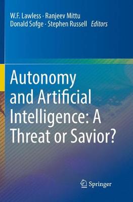 Autonomy and Artificial Intelligence: A Threat or Savior? Softcover reprint of the original 1st ed. 2017