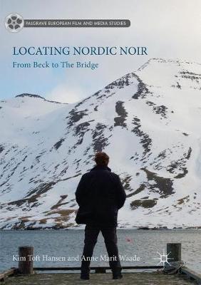 Locating Nordic Noir: From Beck to The Bridge Softcover reprint of the original 1st ed. 2017