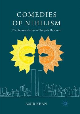 Comedies of Nihilism: The Representation of Tragedy Onscreen Softcover Reprint of the Original 1st 2017 ed.