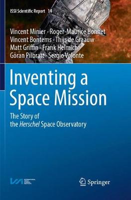 Inventing a Space Mission: The Story of the Herschel Space Observatory Softcover reprint of the original 1st ed. 2017