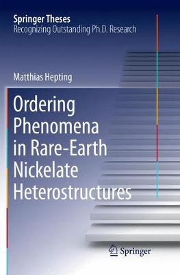 Ordering Phenomena in Rare-Earth Nickelate Heterostructures Softcover reprint of the original 1st ed. 2017
