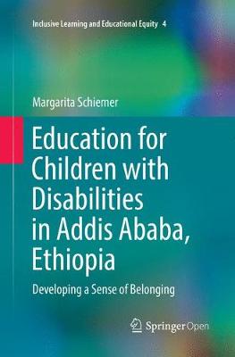 Education for Children with Disabilities in Addis Ababa, Ethiopia: Developing a Sense of Belonging Softcover reprint of the original 1st ed. 2017