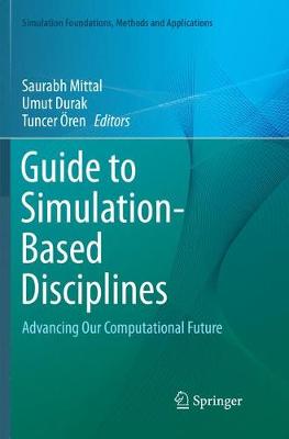 Guide to Simulation-Based Disciplines: Advancing Our Computational Future Softcover reprint of the original 1st ed. 2017