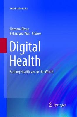 Digital Health: Scaling Healthcare to the World Softcover reprint of the original 1st ed. 2018