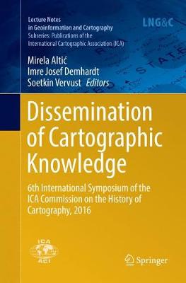 Dissemination of Cartographic Knowledge: 6th International Symposium of the ICA Commission on the History of  Cartography, 2016 Softcover reprint of the original 1st ed. 2018