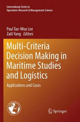Multi-Criteria Decision Making in Maritime Studies and Logistics: Applications and Cases Softcover reprint of the original 1st ed. 2018