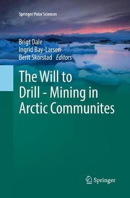 Will to Drill - Mining in Arctic Communites Softcover reprint of the original 1st ed. 2018