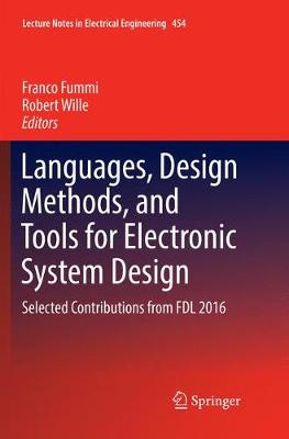 Languages, Design Methods, and Tools for Electronic System Design: Selected Contributions from FDL 2016 Softcover reprint of the original 1st ed. 2018
