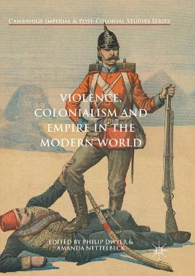 Violence, Colonialism and Empire in the Modern World Softcover reprint of the original 1st ed. 2018
