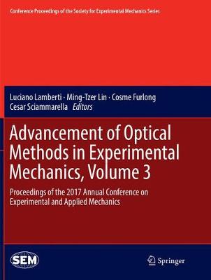 Advancement of Optical Methods in Experimental Mechanics, Volume 3: Proceedings of the 2017 Annual Conference on Experimental and Applied  Mechanics Softcover reprint of the original 1st ed. 2018