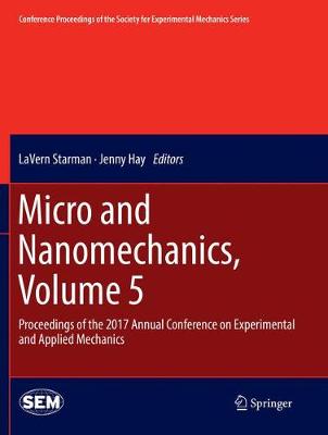 Micro and Nanomechanics, Volume 5: Proceedings of the 2017 Annual Conference on Experimental and Applied  Mechanics Softcover reprint of the original 1st ed. 2018
