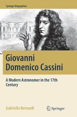 Giovanni Domenico Cassini: A Modern Astronomer in the 17th Century Softcover reprint of the original 1st ed. 2017