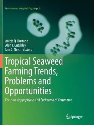 Tropical Seaweed Farming Trends, Problems and Opportunities: Focus on Kappaphycus and Eucheuma of Commerce Softcover Reprint of the Original 1st 2017 ed.
