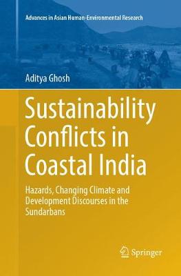 Sustainability Conflicts in Coastal India: Hazards, Changing Climate and Development Discourses in the Sundarbans Softcover reprint of the original 1st ed. 2018