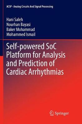 Self-powered SoC Platform for Analysis and Prediction of Cardiac Arrhythmias Softcover reprint of the original 1st ed. 2018
