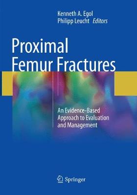 Proximal Femur Fractures: An Evidence-Based Approach to Evaluation and Management Softcover reprint of the original 1st ed. 2018