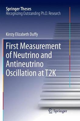 First Measurement of Neutrino and Antineutrino Oscillation at T2K Softcover reprint of the original 1st ed. 2017