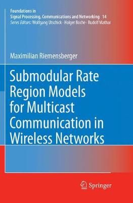 Submodular Rate Region Models for Multicast Communication in Wireless Networks Softcover reprint of the original 1st ed. 2018
