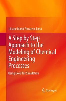 Step by Step Approach to the Modeling of Chemical Engineering Processes: Using Excel for simulation Softcover reprint of the original 1st ed. 2018