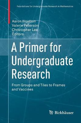 Primer for Undergraduate Research: From Groups and Tiles to Frames and Vaccines Softcover reprint of the original 1st ed. 2017