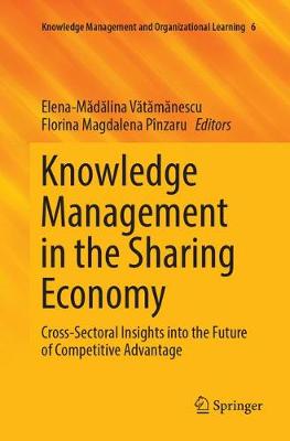 Knowledge Management in the Sharing Economy: Cross-Sectoral Insights into the Future of Competitive Advantage Softcover reprint of the original 1st ed. 2018