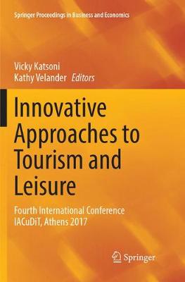 Innovative Approaches to Tourism and Leisure: Fourth International Conference IACuDiT, Athens 2017 Softcover reprint of the original 1st ed. 2018