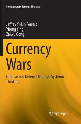 Currency Wars: Offense and Defense through Systemic Thinking Softcover reprint of the original 1st ed. 2018